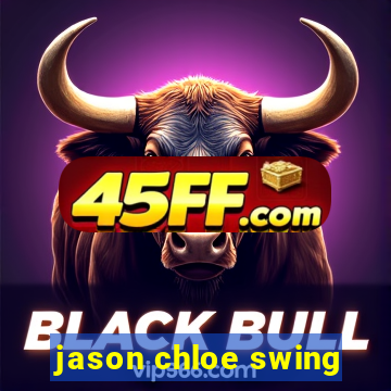 jason chloe swing